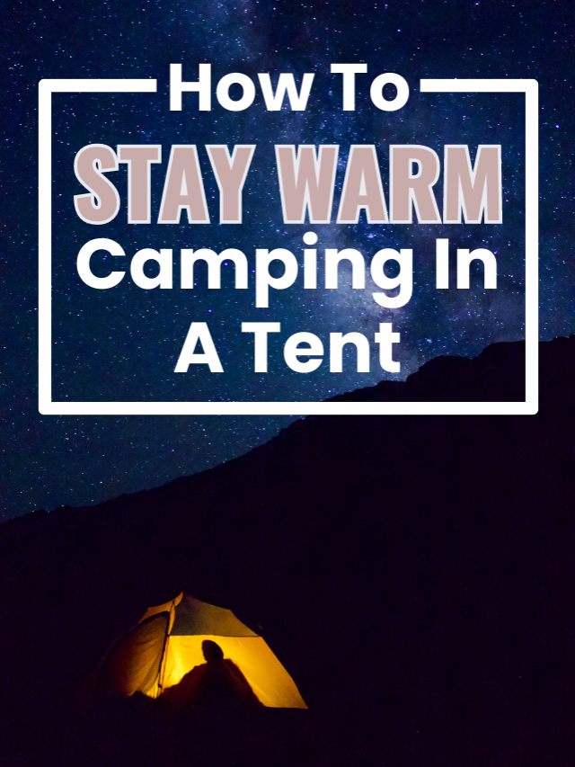 How To Stay Warm Camping in a Tent - Let's Travel Family